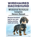 Wirehaired Dachshund. Wirehaired Dachshund Complete Owners Manual. Wirehaired Dachshund book for care, costs, feeding, grooming, health and training.