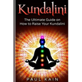 Kundalini: The Ultimate Guide on How to Raise Your Kundalini
