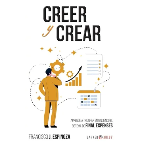 Creer Y Crear: Aprende a triunfar entendiendo el sistema de Final Expenses