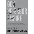 God, Neighbor, Empire: The Excess of Divine Fidelity and the Command of Common Good