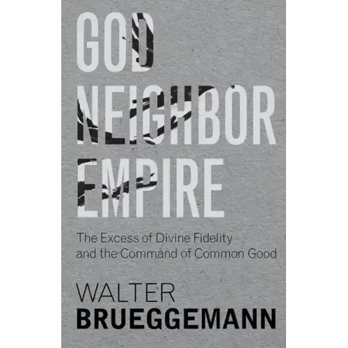 God, Neighbor, Empire: The Excess of Divine Fidelity and the Command of Common Good
