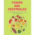Fruits and Vegetables Coloring Book for Kids: Children's Coloring Book of Fruits & Vegetables