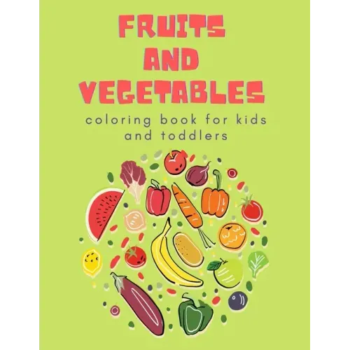 Fruits and Vegetables Coloring Book for Kids: Children's Coloring Book of Fruits & Vegetables