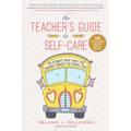 The Teacher's Guide to Self-Care: The Ultimate Cheat Sheet for Thriving Through the School Year