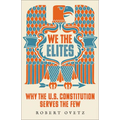 We the Elites: Why the Us Constitution Serves the Few