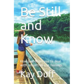Be Still and Know: How God helps you to deal with uncontrollable feelings