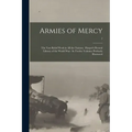 Armies of Mercy: The Vast Relief Work in All the Nations. Harper's Pictoral Library of the World War: In Twelve Volumes Profusely Illustrated; 7