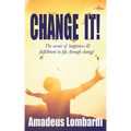 Change It!: The secrets of happiness & fulfillment in life, through change!