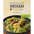 Instant Indian: Classic Foods from Every Region of India Made Easy in the Instant Pot: Classic Foods from Every Region of India Made Easy in the Insta