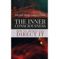 The Inner Consciousness: How To Awaken and Direct It