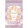 A Pocket Guide for Lightworkers from Archangel Metatron: . . . to Meet Future Planetary Chaos and Confusion Within a Peaceful and Harmonious Perspecti