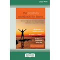 The Positivity Workbook for Teens: Skills to Help You Increase Optimism, Resilience, and a Growth Mindset [16pt Large Print Edition]