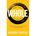 The Art of Being Whole: A personal account of grit, love, and fearless living