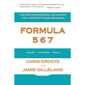 Formula 567: The Entrepreneurial Blueprint for a Seven Figure Business