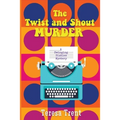 The Twist and Shout Murder: A Swinging Sixties Mystery