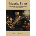 Interested Parties: The Ideology of Writers and Readers of the Hebrew BIble