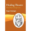 Healing Theatre: How Plays Change Lives