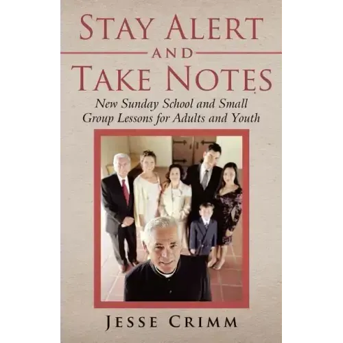 Stay Alert and Take Notes: New Sunday School and Small Group Lessons for Adults and Youth