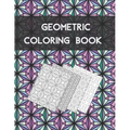 Geometric coloring book: Beautiful Collection of 100 Coloring Design For Adults, Fun and Creative Geometric Pattern