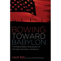 Bowing Toward Babylon: The Nationalistic Subversion of Christian Worship in America