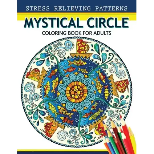 Mystical Circle Coloring Books for Adults: A Mandala Coloring Book Amazing Flower and Doodle Pattermns Design