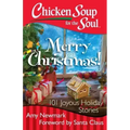 Chicken Soup for the Soul: Merry Christmas!: 101 Joyous Holiday Stories