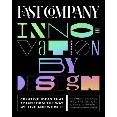 Fast Company Innovation by Design: Creative Ideas That Transform the Way We Live and Work