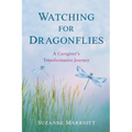 Watching for Dragonflies: A Caregiver's Transformative Journey