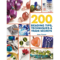 200 Beading Tips, Techniques & Trade Secrets