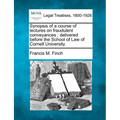 Synopsis of a Course of Lectures on Fraudulent Conveyances: Delivered Before the School of Law of Cornell University.