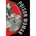 Poison Woman: Figuring Female Transgression in Modern Japanese Culture