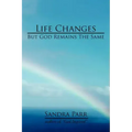 Life Changes But God Remains the Same: (Poems, Prose and Letters)