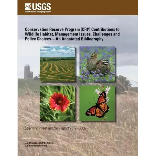 Conservation Reserve Program (CRP) Contributions to Wildlife Habitat, Management Issues, Challenges and Policy Choices?An Annotated Bibliography