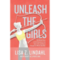 Unleash the Girls: The Untold Story of the Invention of the Sports Bra and How It Changed the World (And Me)