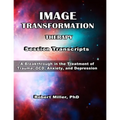 Image Transformation Therapy Session Transcripts: A Breakthrough in the Treatment of Trauma, Anxiety, OCD, and Depression