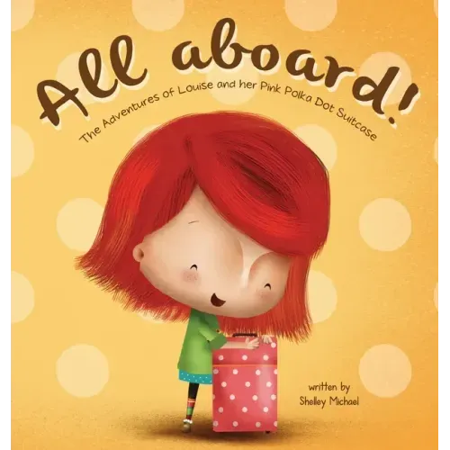 All Aboard: The Adventures of Louise and her Pink Polka Dot Suitcase