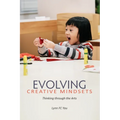 Evolving Creative Mindsets: Thinking Through the Arts