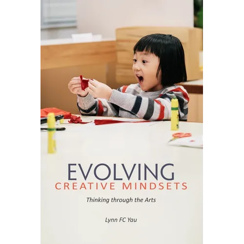 Evolving Creative Mindsets: Thinking Through the Arts