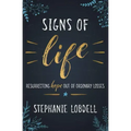 Signs of Life: Resurrecting Hope Out of Ordinary Losses