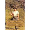 Where's My Sister?: My Little Sister's Struggle with Addiction, Adoption, and Mental Illness