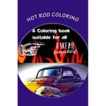 Hot Rod Coloring: A coloring book that brings you the best Hot Rods built with need for speed. Great patterns, fast & loud, great anti-s