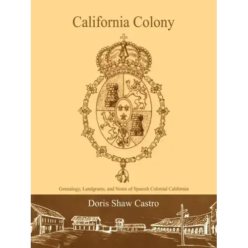 California Colony: Genealogy, Landgrants, and Notes of Spanish Colonial California