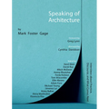 Speaking of Architecture: Interviews about What Comes Next, with Mark Foster Gage