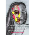 Muslim Women and White Femininity: Reenactment and Resistance