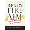 Ready, Fire, Aim: Zero to $100 Million in No Time Flat