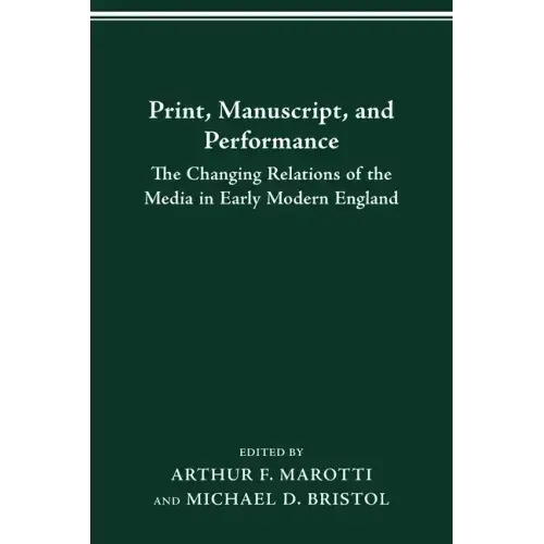 Print Manuscript Performance: The Changing Relations of the Media in Early Modern England