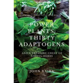 Power Plants: Thirty Adaptogens: And a Treasure Chest of Useful Herbs