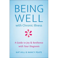 Being Well with Chronic Illness: A Guide to Joy & Resilience with Your Diagnosis
