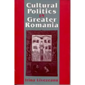 Cultural Politics in Greater Romania: Regionalism, Nation Building, and Ethnic Struggle, 1918-1930