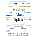 Having a Mary Spirit: Allowing God to Change Us from the Inside Out